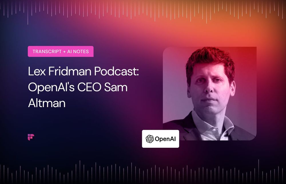 Lex Fridman Podcast: OpenAI's CEO Sam Altman [Summary + Transcript]