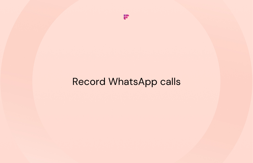 How To Record WhatsApp Calls? A Step-By-Step Guide
