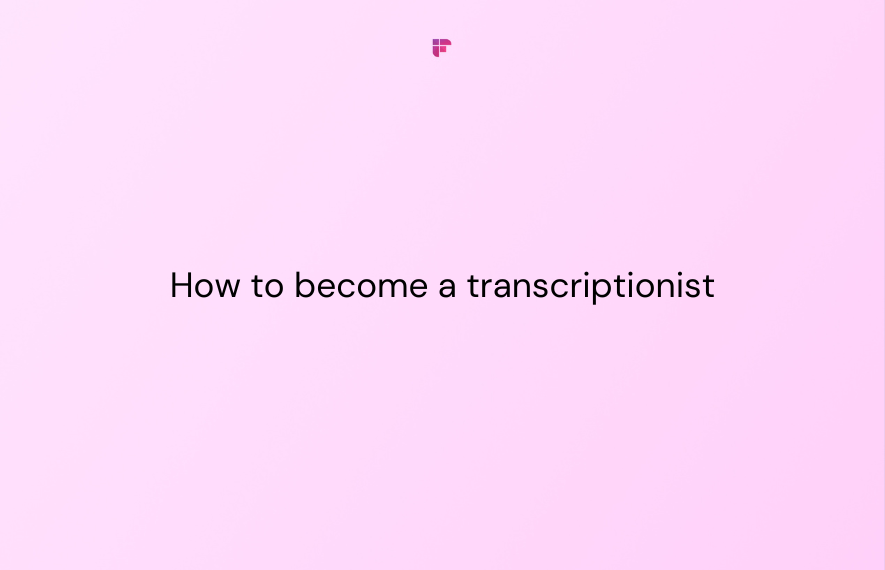 How to Become a Transcriptionist: A Complete Guide