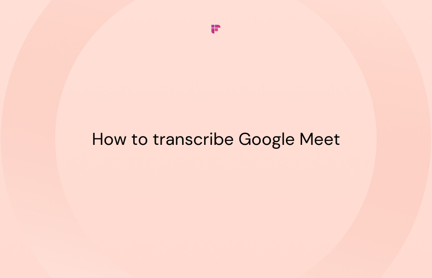 How to Transcribe Google Meet