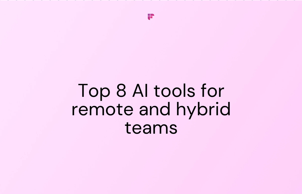 Top 8 AI Tools for Remote and Hybrid Teams