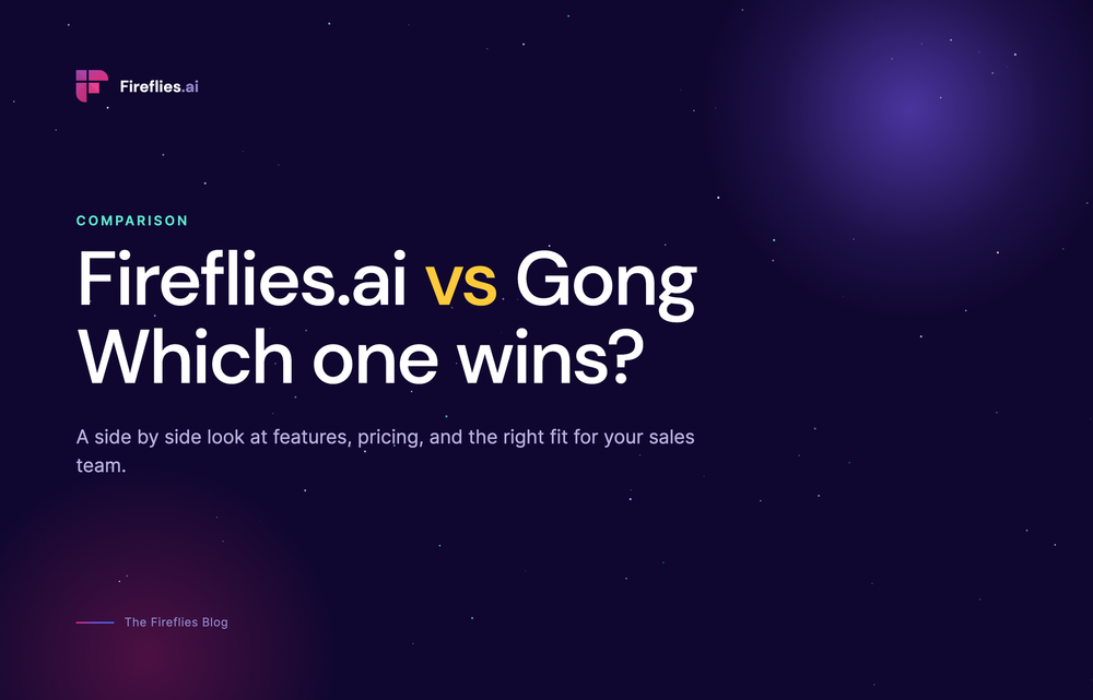 Fireflies.ai vs Gong: Features, Pricing, and Which One Your Sales Team Needs