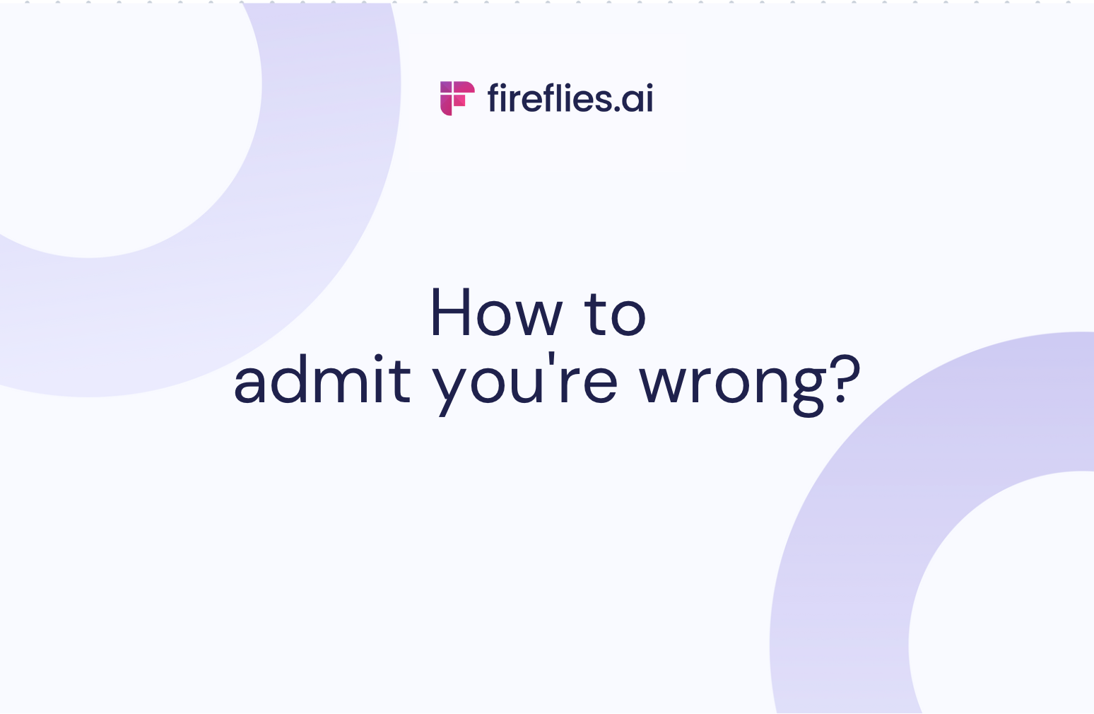 How to Admit When You Are Wrong
