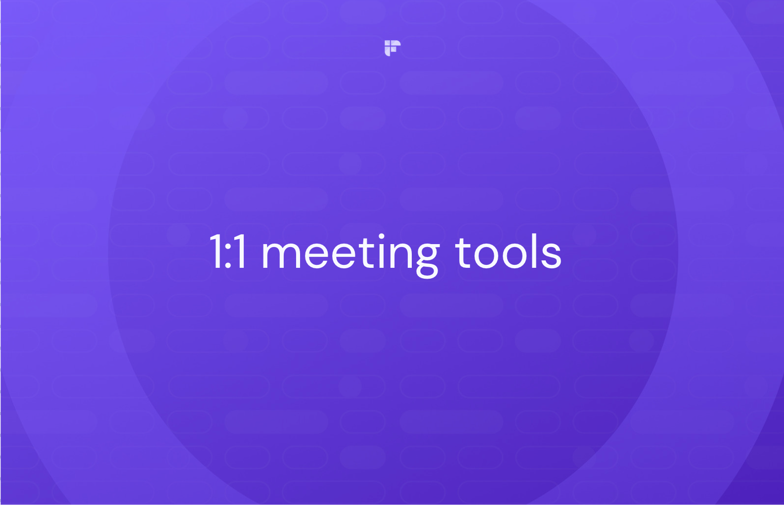 12 One-on-One Meeting Tools To Boost Productivity