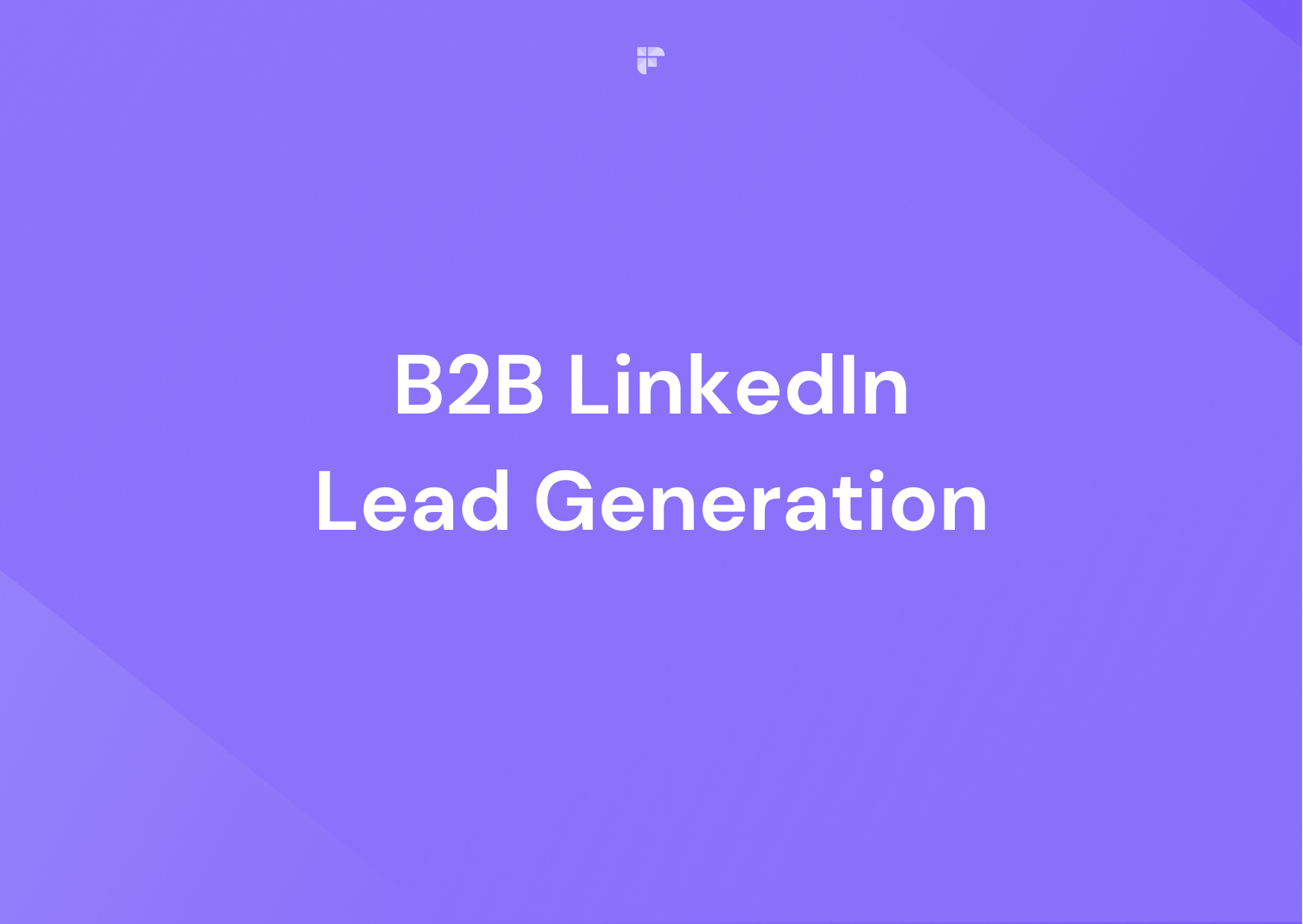 B2B LinkedIn Lead Generation - The Basics