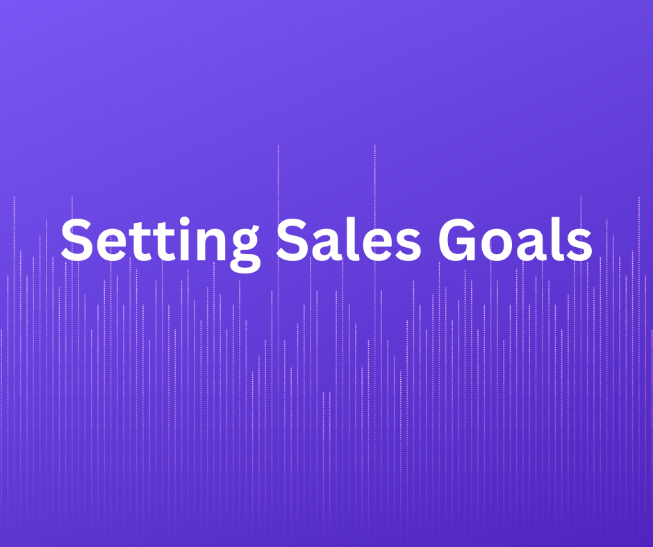 Setting Sales Goals: Why Keeping It Realistic Is The Key