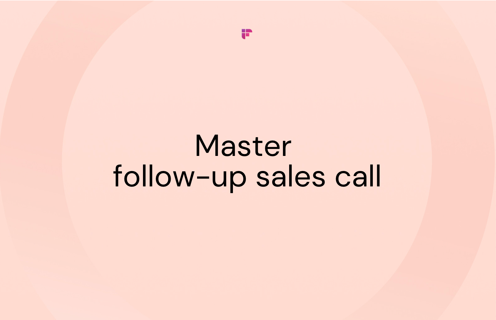 Five Effective Ways To Master Your Follow-Up Sales Call