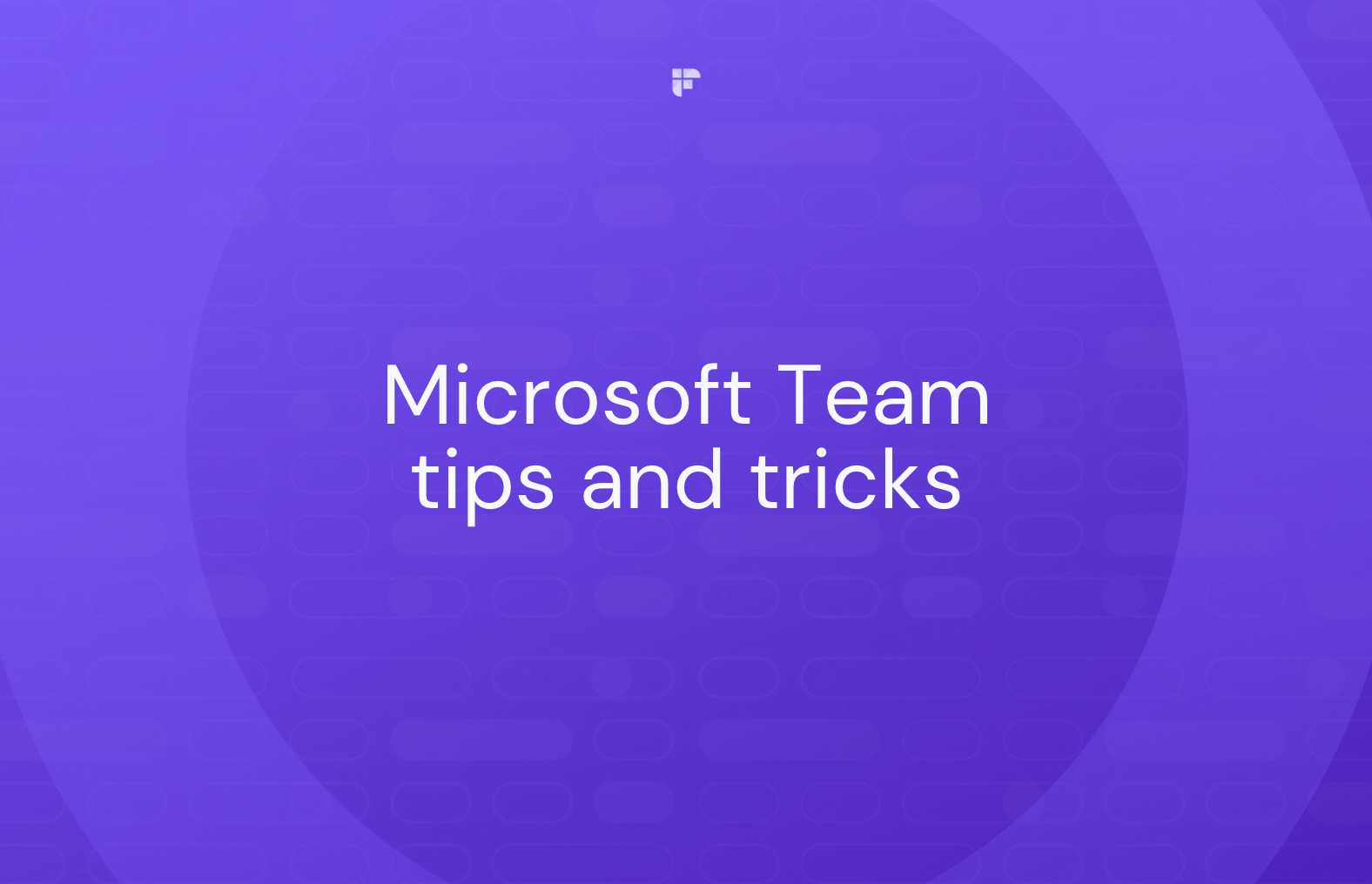Microsoft Teams: 14 Tips and Tricks For Maximum Productivity