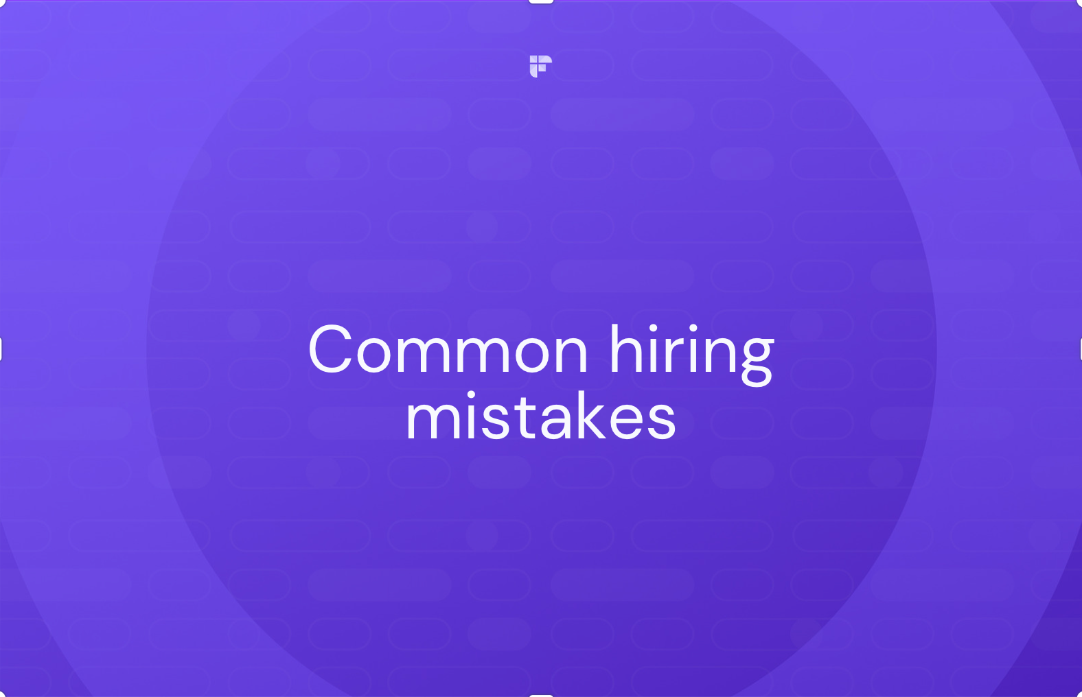 10 Most Common Hiring Mistakes and How to Avoid Them
