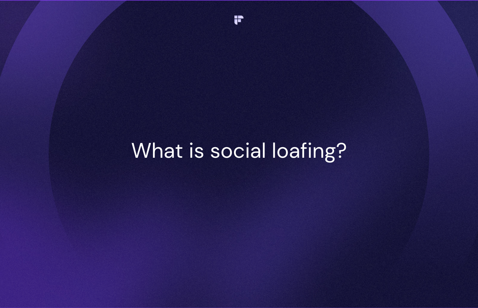 What Is Social Loafing and How to Avoid It in the Workplace