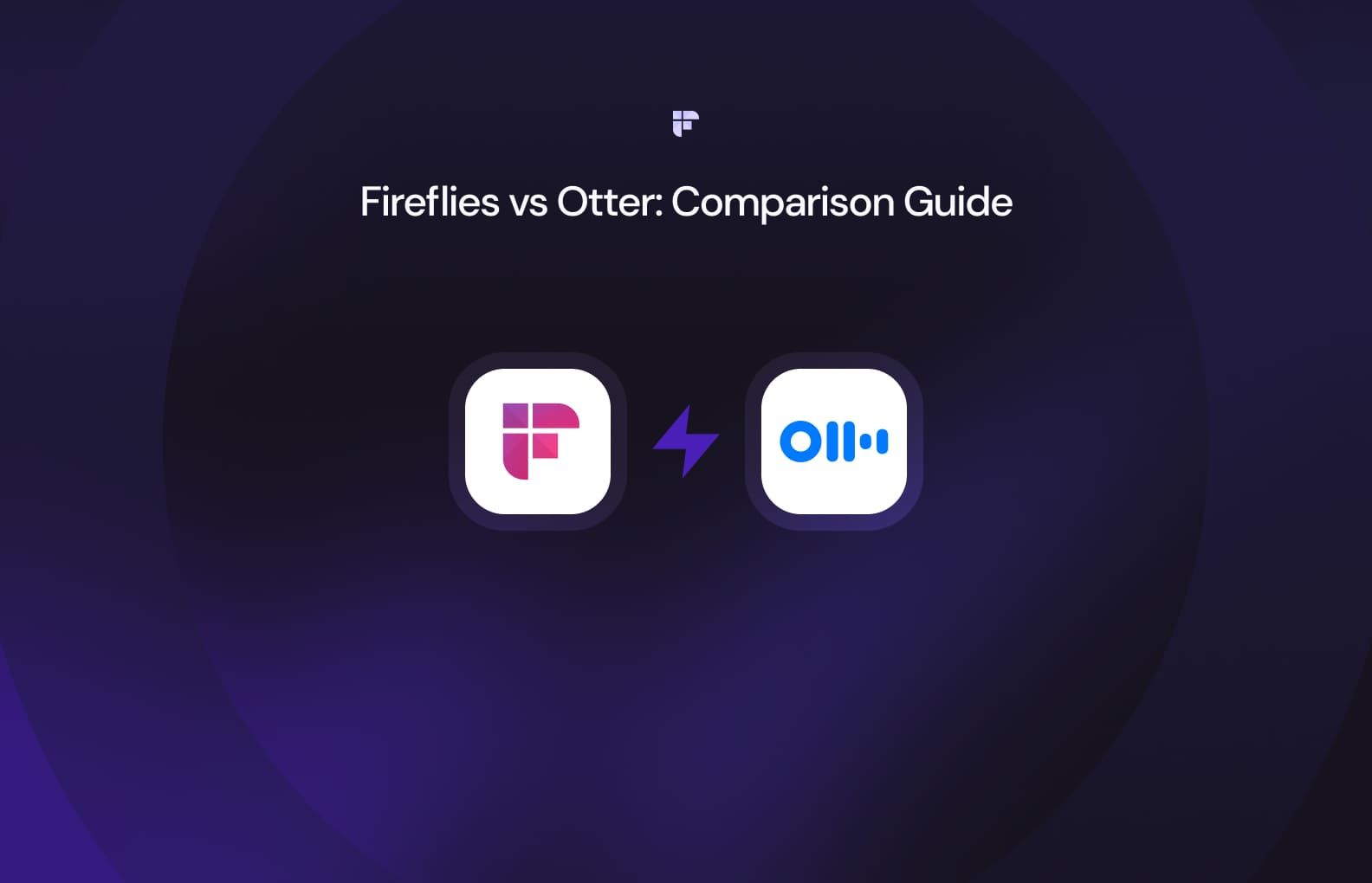Fireflies.ai vs. Otter.ai: Which meets your needs better?