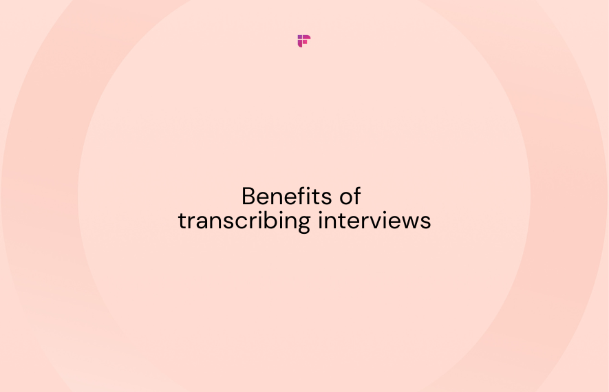 10 Benefits of Transcribing Interviews