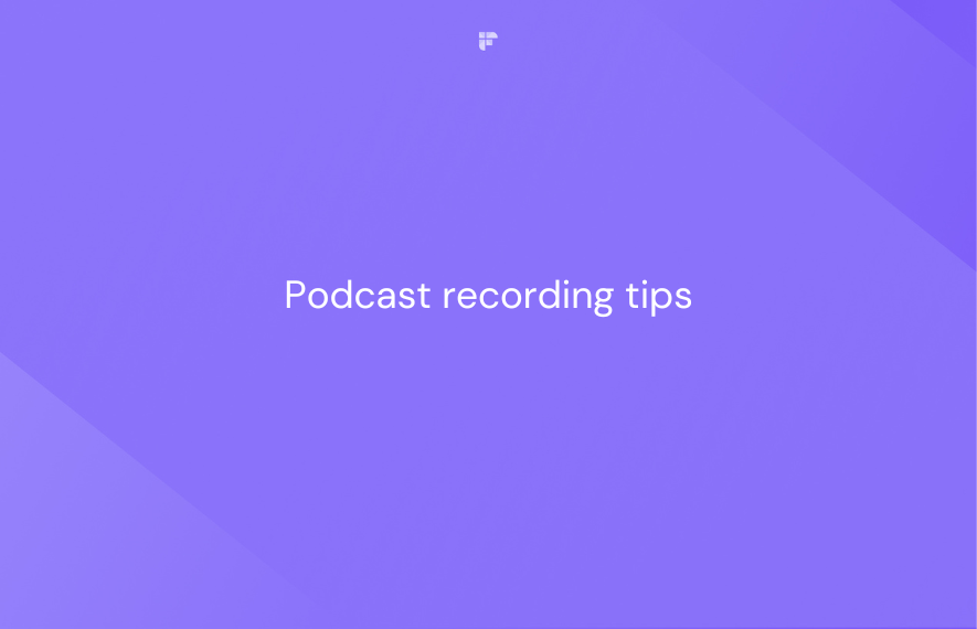 22 Podcast Recording Tips to Nail Your Next Show