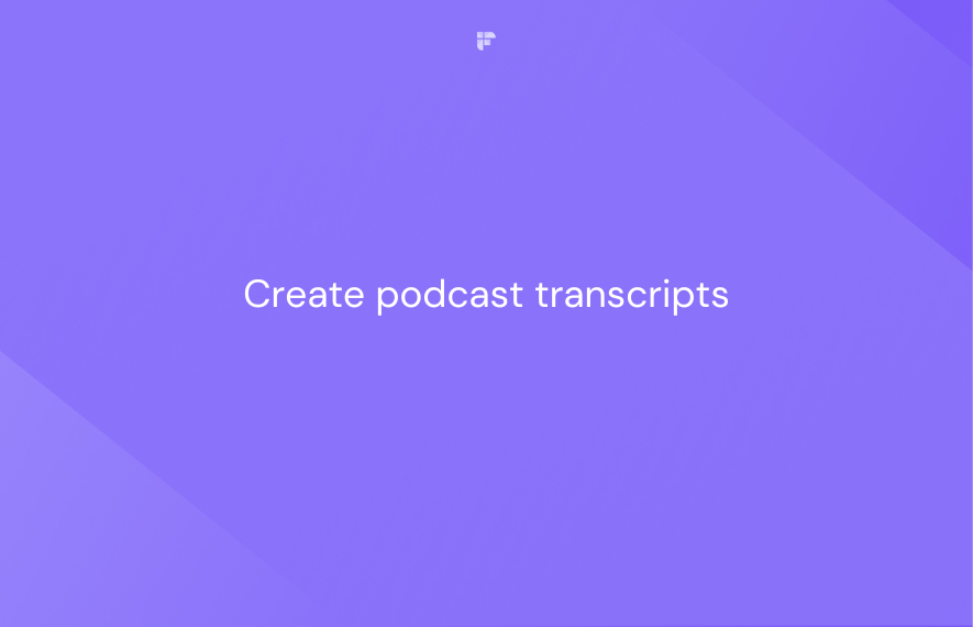 How To Create Podcast Transcripts