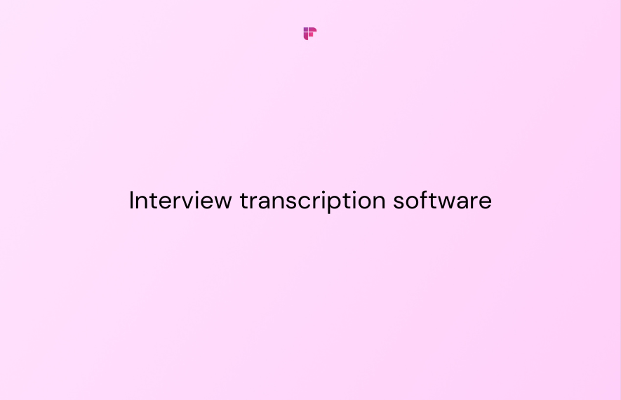 Interview Transcription Software: Top 5 Tools to Get Started