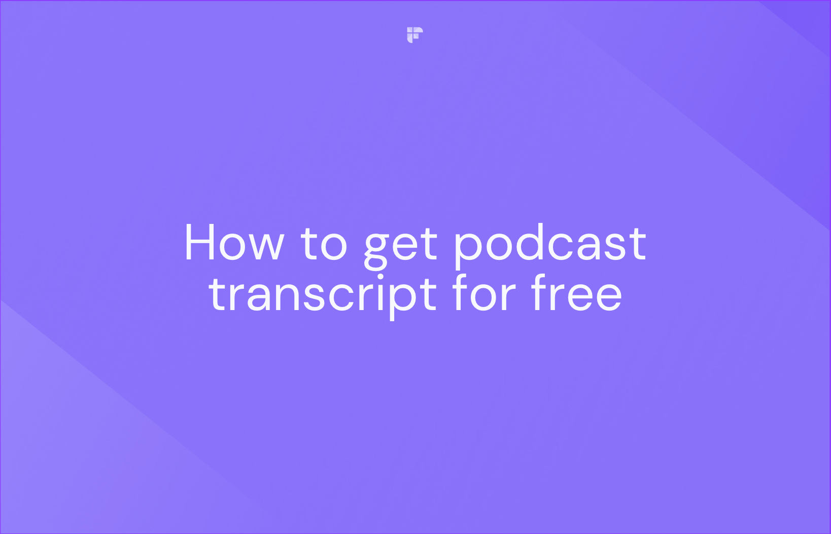 How To Get A Podcast Transcript For Free—The Quick & Easy Way