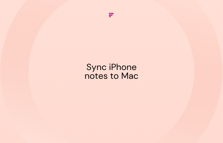 Streamline Your Workflow: How To Sync iPhone Notes to Mac for Greater Productivity in 2023