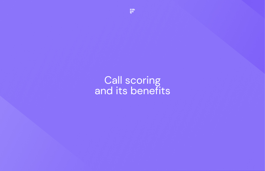 A Guide to Call Scoring and Its Impact on Sales and Customer Satisfaction
