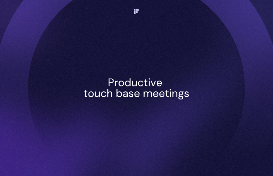 A Guide To Conducting Productive Touch Base Meetings with Your Team