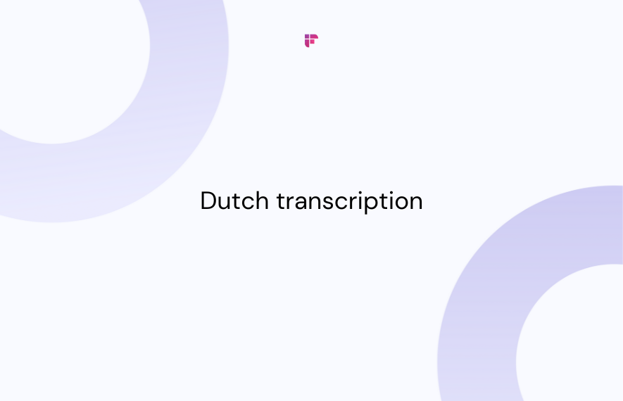 Dutch Transcription: Convert Dutch Audio to Text in Minutes