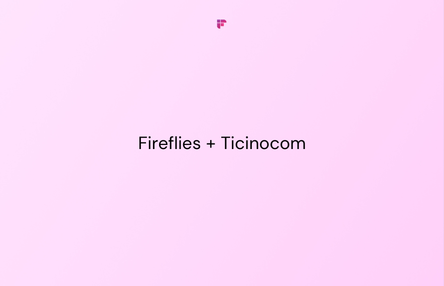 How Fireflies.ai Helped Ticinocom LTD Reduce Workload by 76%