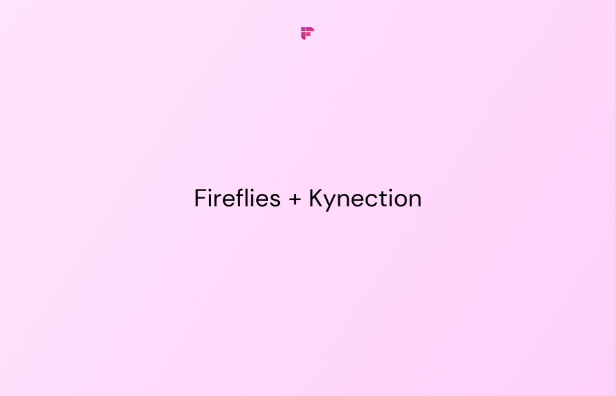 How Fireflies.ai Helped Kynection Save Time Through Automated Extraction of Action Items