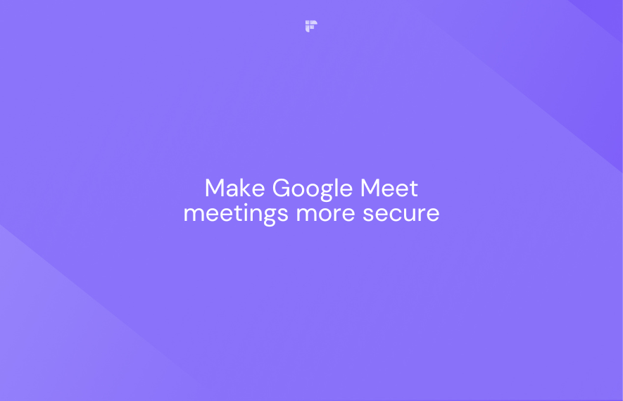 7 Tips to Make Google Meet Meetings More Secure