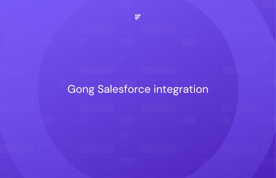 Gong Salesforce Integration: A Step-by-Step Guide