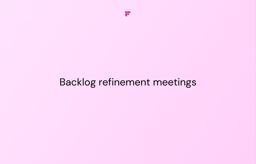 A Complete Guide to Productive Backlog Refinement Meetings (+Free Meeting Agenda Template)