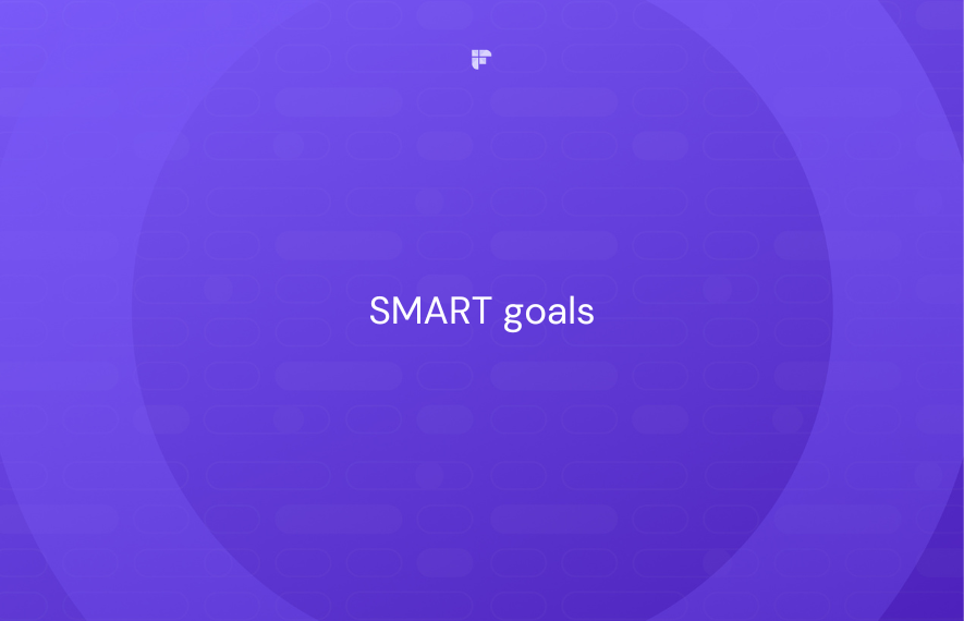 SMART Goals: What Are They & How to Write One? [+ Free Template]