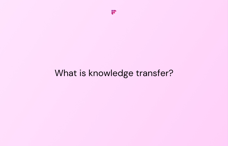 What is Knowledge Transfer and How to Plan it?