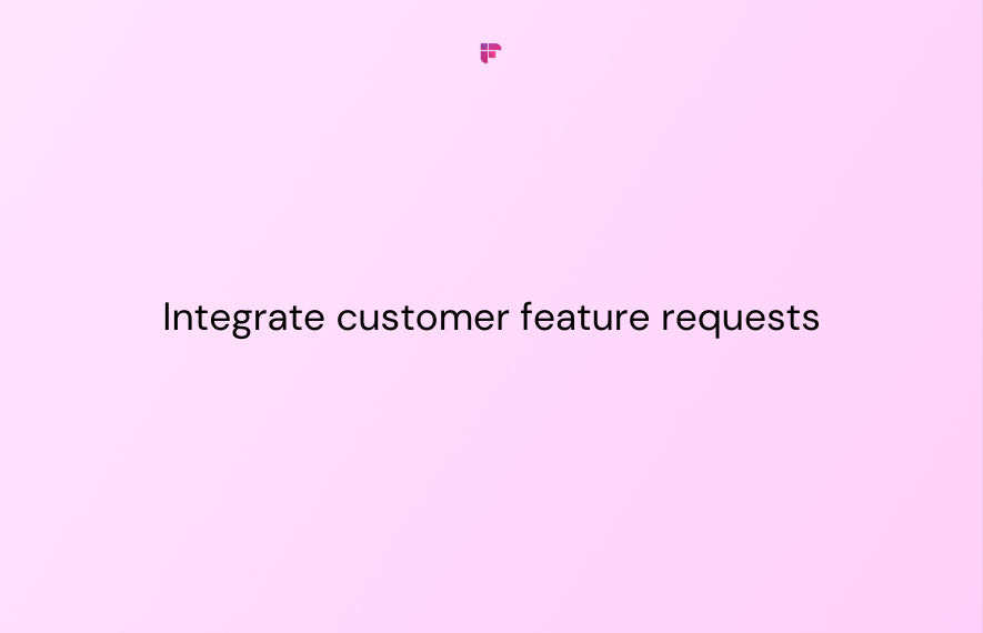 10 Tools To Integrate Customer Feature Requests into Your Product Development