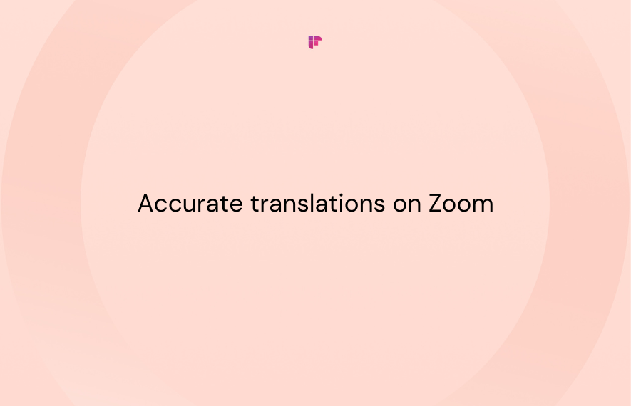 How to Ensure Accurate Translations on Zoom: Best Practices and Tips