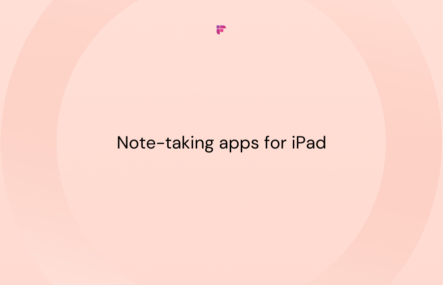 10 Best Note-taking Apps for iPad in 2024 [Free & Paid]
