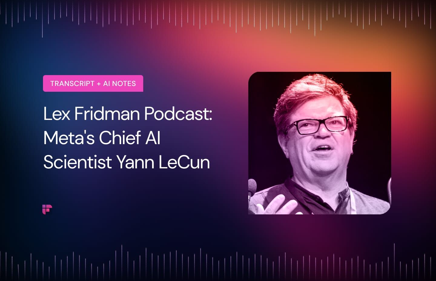 Lex Fridman Podcast: Meta's Chief AI Scientist Yann LeCun [Summary + Transcript]