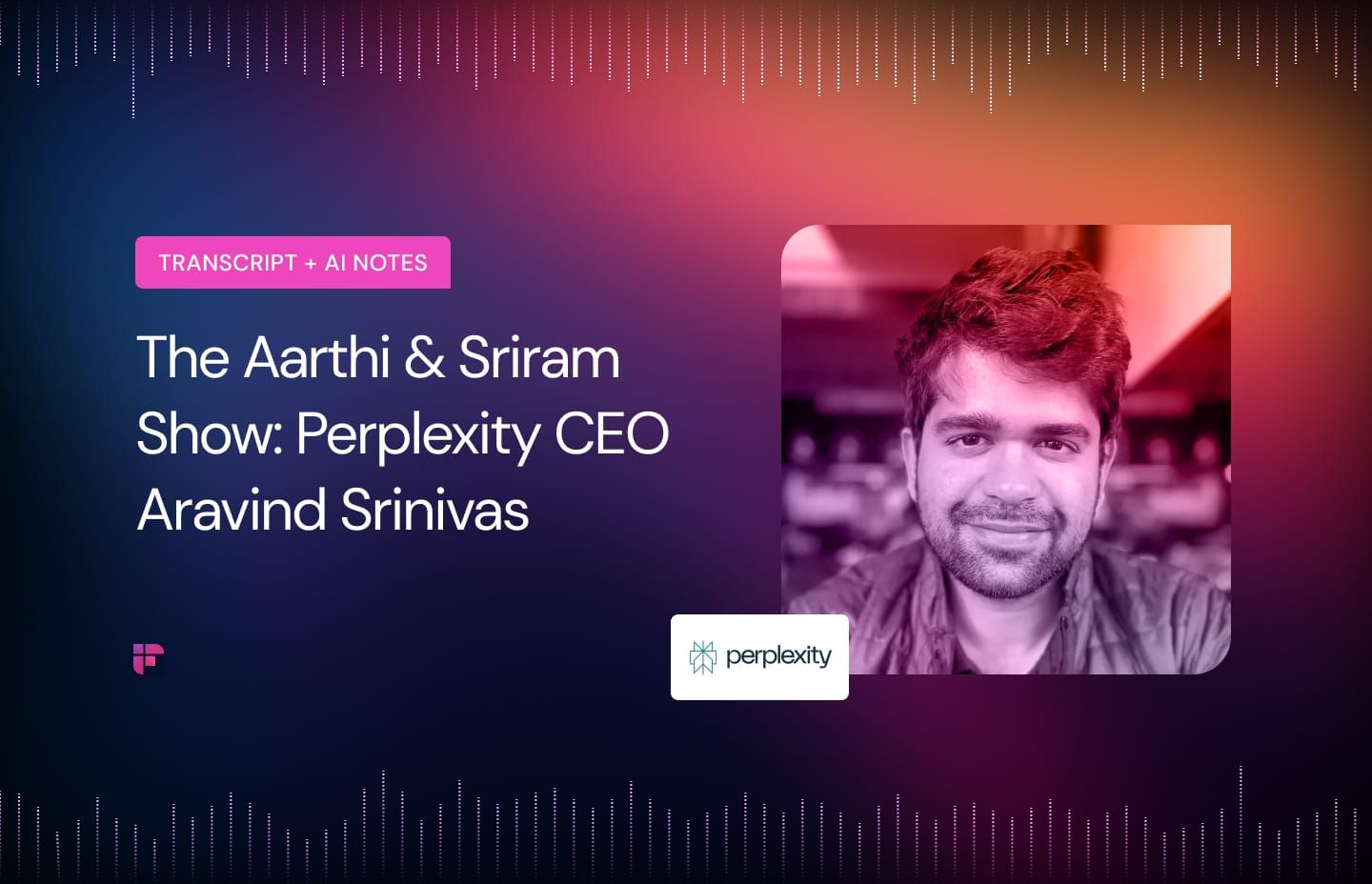 The Aarthi & Sriram Show: Aravind Srinivas on the Future of Search [Summary + Transcript]