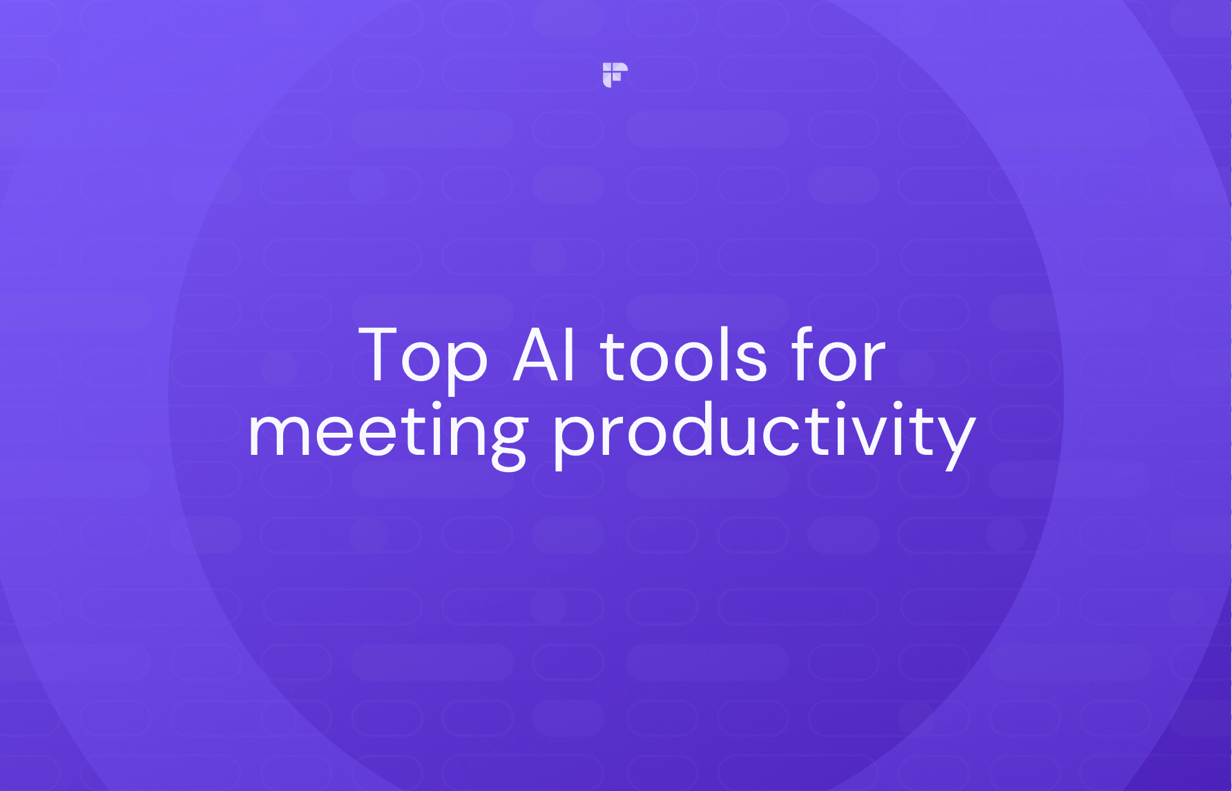 Top 12 AI Tools for Meeting Productivity in 2025