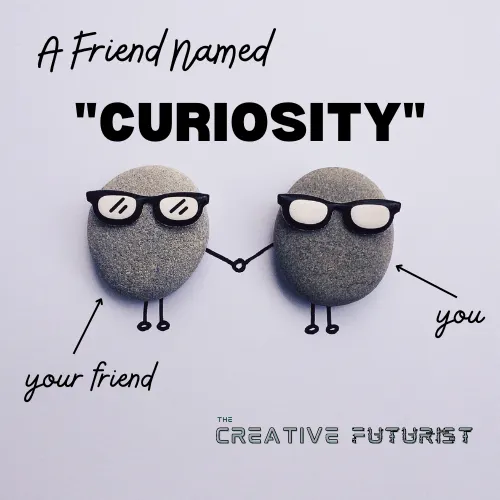 A Friend Named "Curiosity"
