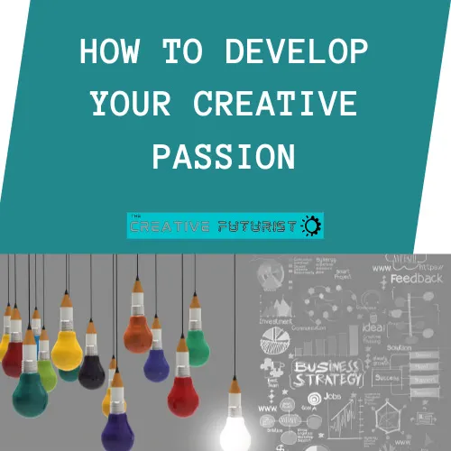 How to Develop Your Creative Passion