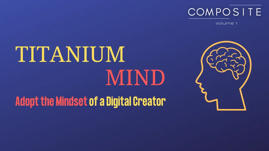 3 Reasons You Should Think about Mindset Before Everything Else as a Digital Creator