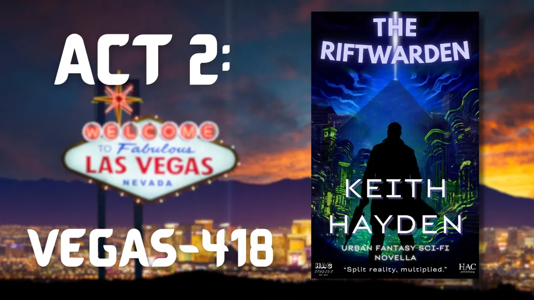 Urban Fantasy Sci-Fi Novella - Act 2: Vegas-418 - "The RiftWarden" (Part 3 of X)