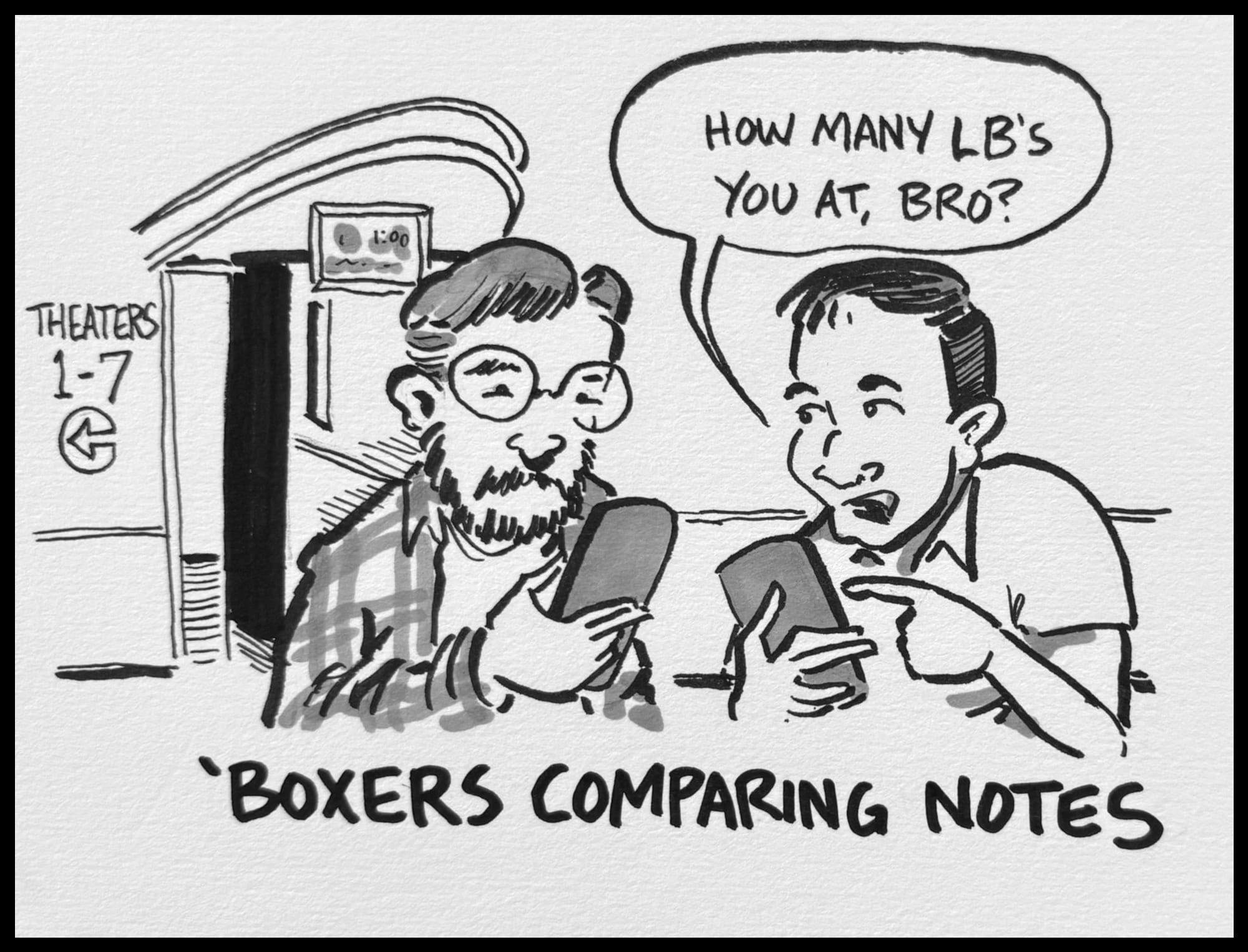two men outside a movie theater. one asks "how many L Bs you at, bro?" Caption reads: 'boxers comparing notes