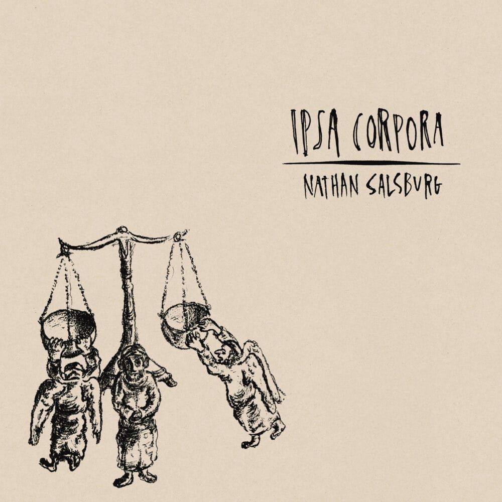 ALBUM REVIEW: Guitarist Nathan Salsburg Delivers Searching Meditation on 'Ipsa Corpora'