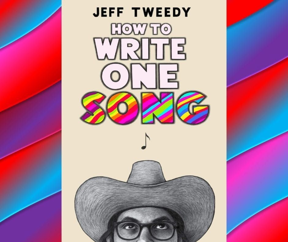 THE READING ROOM: Jeff Tweedy Offers Insight and Encouragement in ‘How to Write One Song’