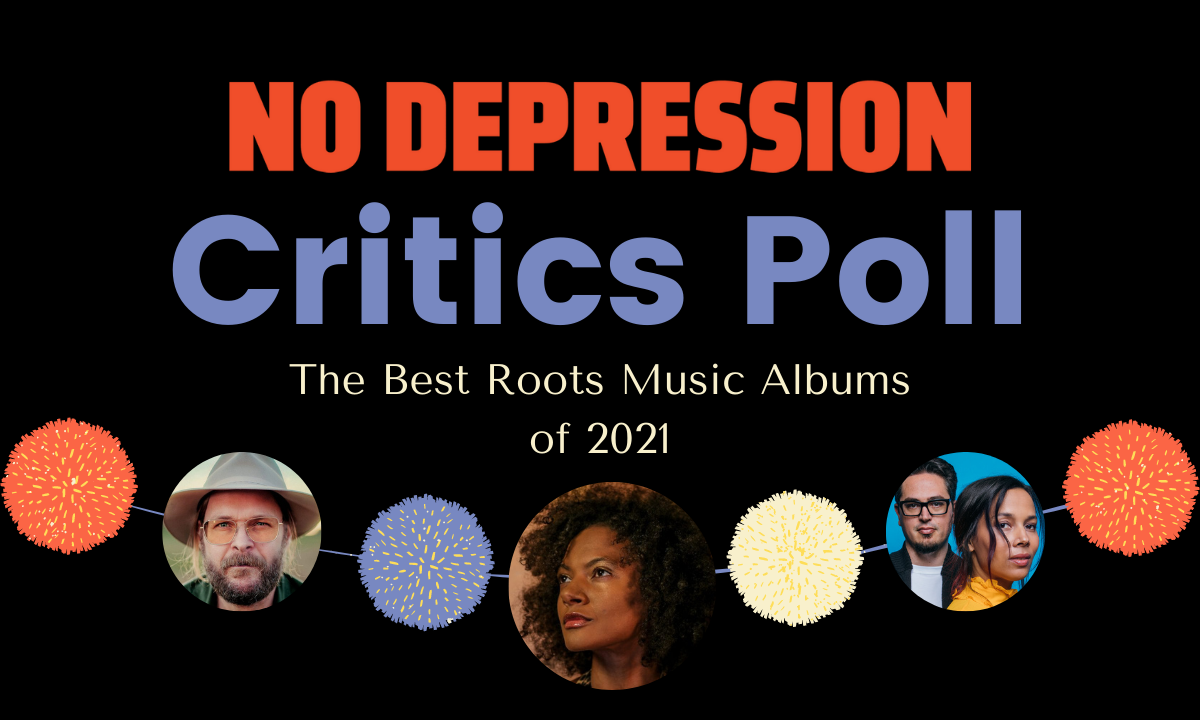 No Depression Reviewers and Writers' Favorite Roots Music Albums of 2021