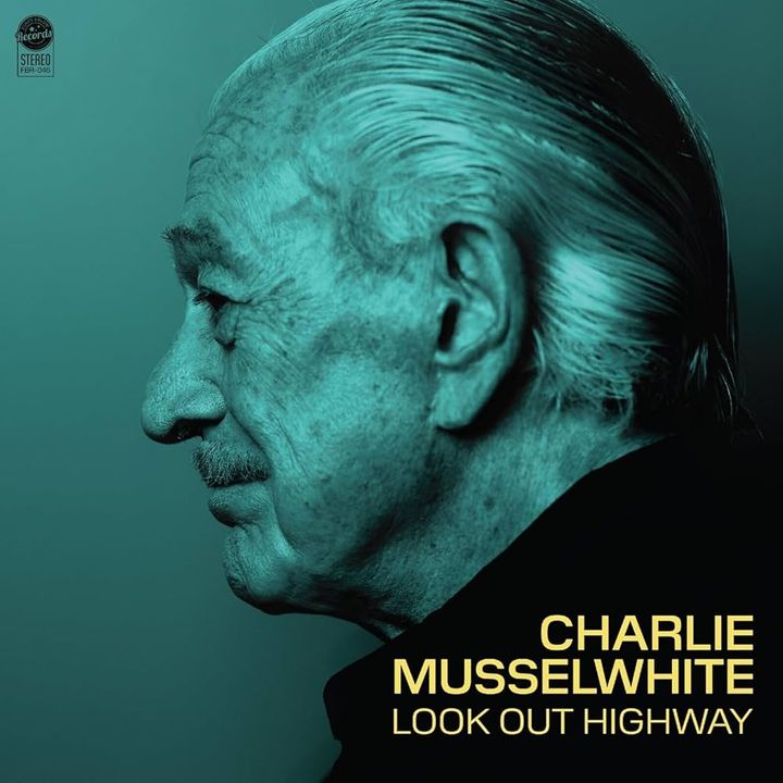 ALBUM REVIEW: Charlie Musselwhite is Strong as Ever on 'Look Out Highway'