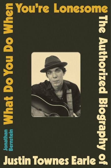 THE READING ROOM: Jonathan Bernstein’s ‘What You Do When You’re Lonesome: The Authorized Biography of Justin Townes Earle’