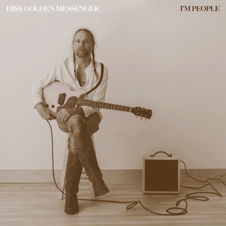 ALBUM REVIEW: Hiss Golden Messenger Promise Hope Amidst Trying Times with ‘I’m People’