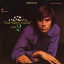 A Re-View of the 1967 singer-songwriter classic  ~ Eric Andersen's  ‘Bout Changes ‘n Things, Take 2