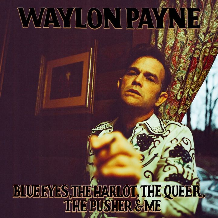 Waylon Payne Builds a World within ‘Blue Eyes, The Harlot, The Queer, The Pusher & Me’